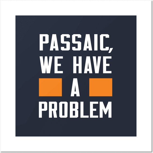Passaic - We Have A Problem Wall Art by Greater Maddocks Studio